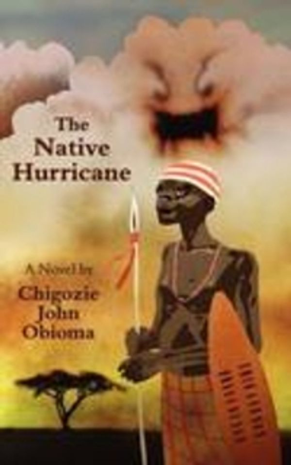 Cover Art for 9781847480668, The Native Hurricane by Chigozie John Obioma