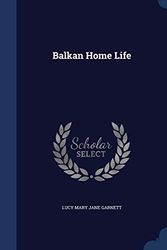 Cover Art for 9781340111861, Balkan Home Life by Lucy Mary Jane Garnett