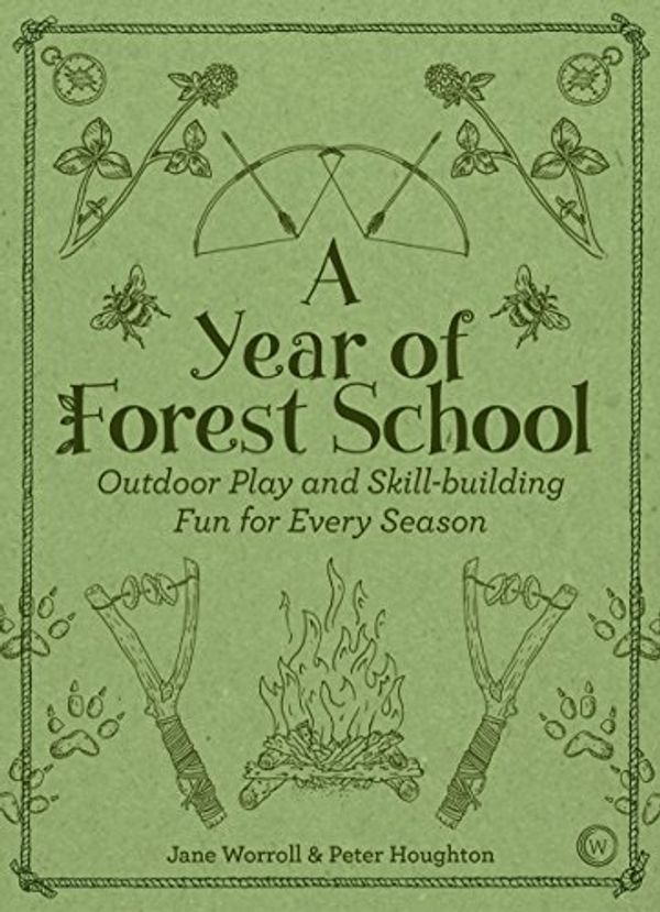 Cover Art for B075JNSV5N, A Year of Forest School by Jane Worrol, Peter Houghton