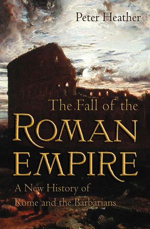 Cover Art for 9780199741182, The Fall of the Roman Empire: A New History of Rome and the Barbarians by Peter Heather