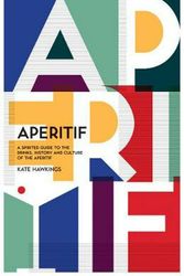 Cover Art for 9781787131262, Aperitif: A Spirited Guide to the Drinks, History and Culture of the Aperitif by Kate Hawkings