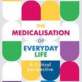 Cover Art for B084V1HZMQ, The Medicalisation of Everyday Life: A Critical Perspective by Barbara Fawcett, Zita Weber, Helen Bannister