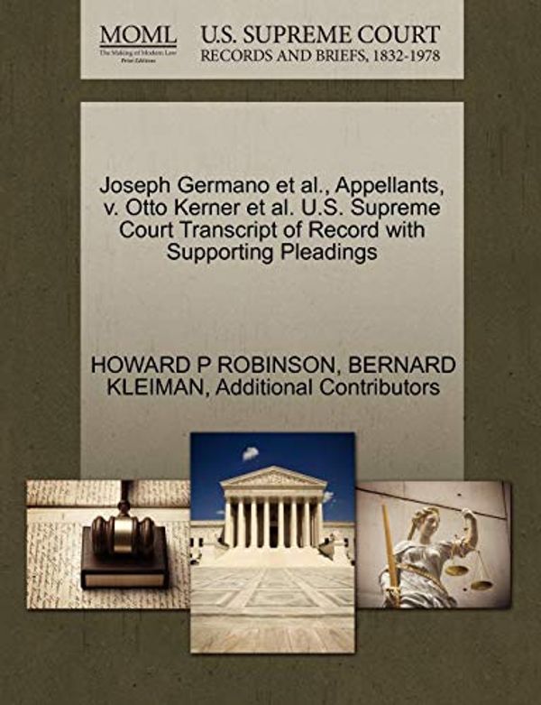 Cover Art for 9781270492115, Joseph Germano et al., Appellants, V. Otto Kerner et al. U.S. Supreme Court Transcript of Record with Supporting Pleadings by Howard P. Robinson, Bernard Kleiman, Additional Contributors