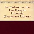 Cover Art for 9780460008426, Pan Tadeusz, or the Last Foray in Lithuania by Adam Mickiewicz