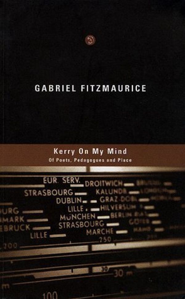 Cover Art for B01JXTXHI0, Kerry On My Mind: Of Poets, Pedagogues, and Place--Selected Prose by Gabriel Fitzmaurice (1999-11-01) by Gabriel Fitzmaurice