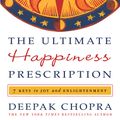 Cover Art for 9780307589712, The Ultimate Happiness Prescription by Dr Deepak Chopra