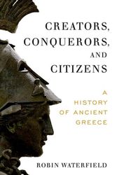 Cover Art for 9780190095765, Creators, Conquerors, and Citizens: A History of Ancient Greece by Robin Waterfield