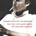 Cover Art for B07FNNCDD7, Nobody Grew but the Business: On the Life and Work of William Gaddis by Joseph Tabbi