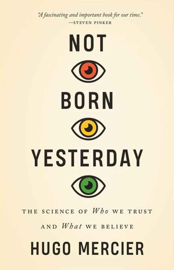 Cover Art for 9780691198842, Not Born Yesterday: The Science of Who We Trust and What We Believe by Hugo Mercier