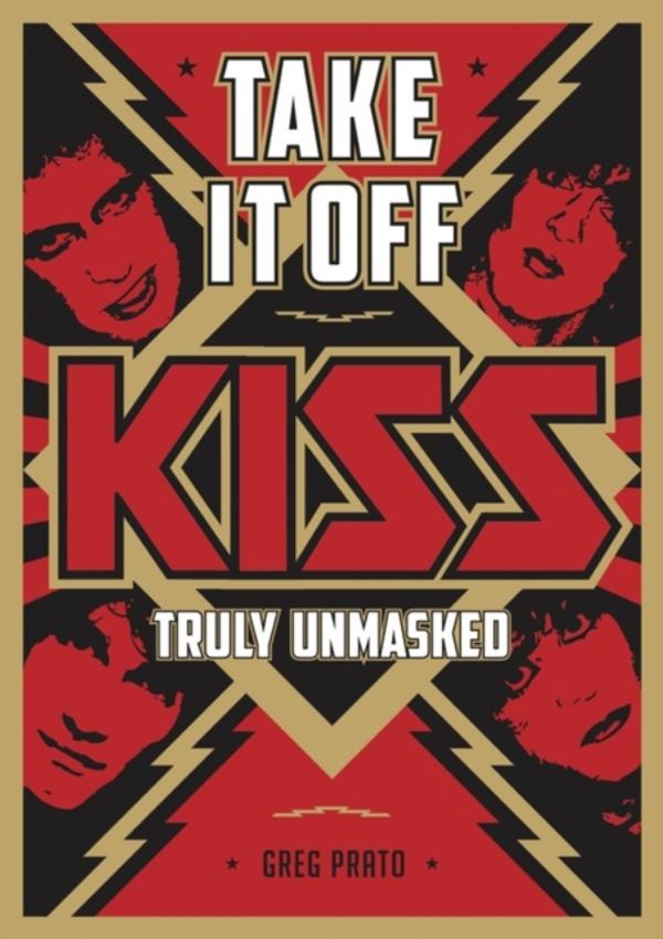 Cover Art for 9781911036579, Take It Off!: KISS Truly Unmasked by Greg Prato