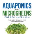 Cover Art for 9781667191751, Aquaponics and Microgreens for Beginners 2021: Two Guides to Building Your Own Garden System by Jack Carr