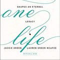 Cover Art for 0025986351717, Only One Life: How A Woman's Every Day Shapes An Eternal Legacy by Lauren Green McAfee, Jackie Green