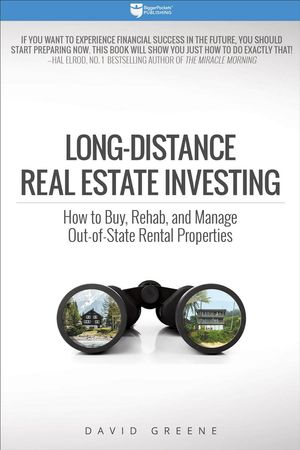 Cover Art for 9780997584752, Investing AnywhereMoving Beyond Your Own Backyard to Buy, Rehab a... by David M. Greene