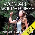 Cover Art for B077J55WMW, Woman in the Wilderness: My Story of Love, Survival and Self-Discovery by Miriam Lancewood