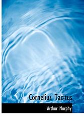 Cover Art for 9781117975023, Cornelius Tacitus by Arthur Murphy