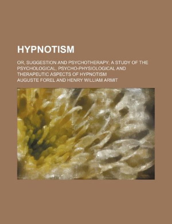 Cover Art for 9781459085718, Hypnotism; Or, Suggestion and Psychotherapy; A Study of the by Auguste Forel
