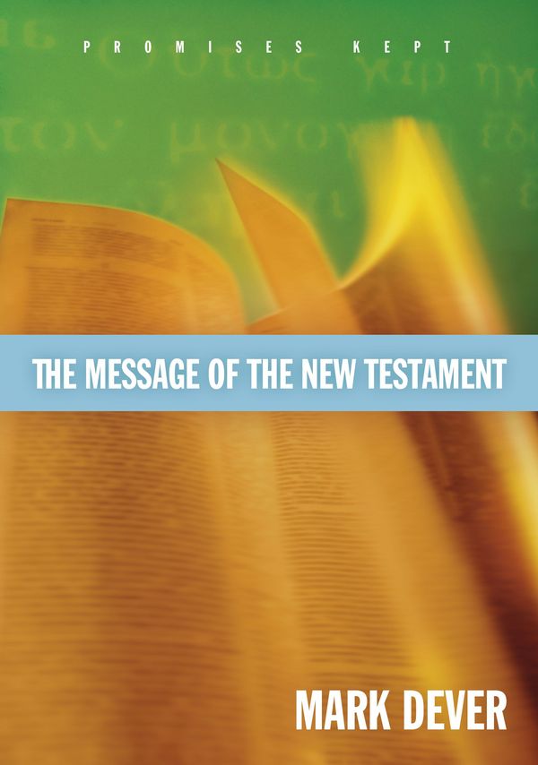 Cover Art for 9781581347166, The Message of the New Testament by Mark Dever