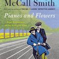 Cover Art for 9780593315750, Pianos and Flowers: Brief Encounters of the Romantic Kind by Alexander McCall Smith