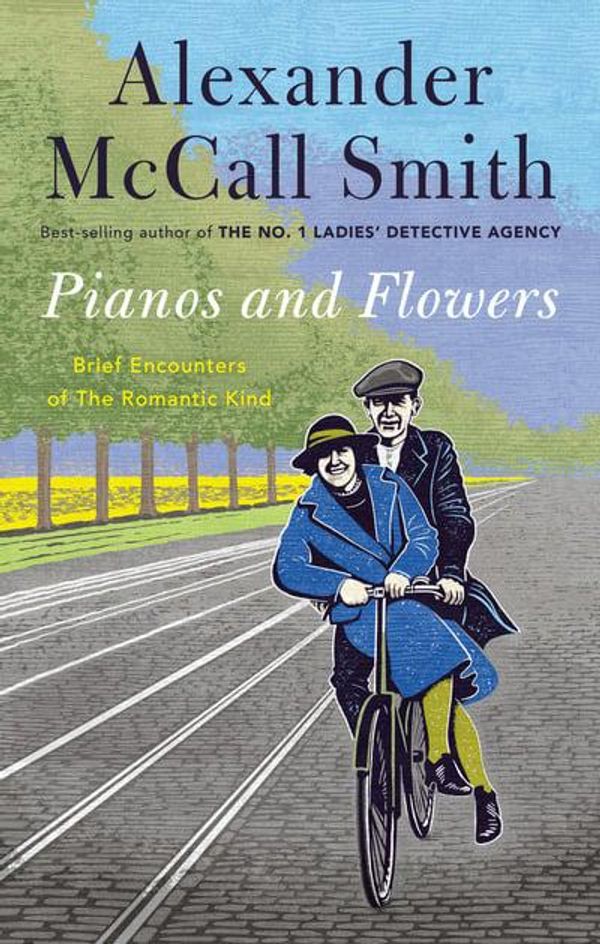 Cover Art for 9780593315750, Pianos and Flowers: Brief Encounters of the Romantic Kind by Alexander McCall Smith