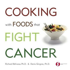 Cover Art for 9780771011368, Cooking with Foods That Fight Cancer by Richard Beliveau, Denis Gingras