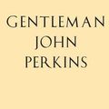 Cover Art for 9781628452495, Gentleman John Perkins by Scott