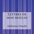 Cover Art for 9781502499936, Lettres de mon moulin by Alphonse Daudet