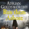 Cover Art for 9780297871842, Run Them Ashore by Adrian Goldsworthy