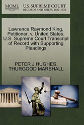 Cover Art for 9781270520856, Lawrence Raymond King, Petitioner, V. United States. U.S. Supreme Court Transcript of Record with Supporting Pleadings by Peter J. Hughes, Thurgood Marshall