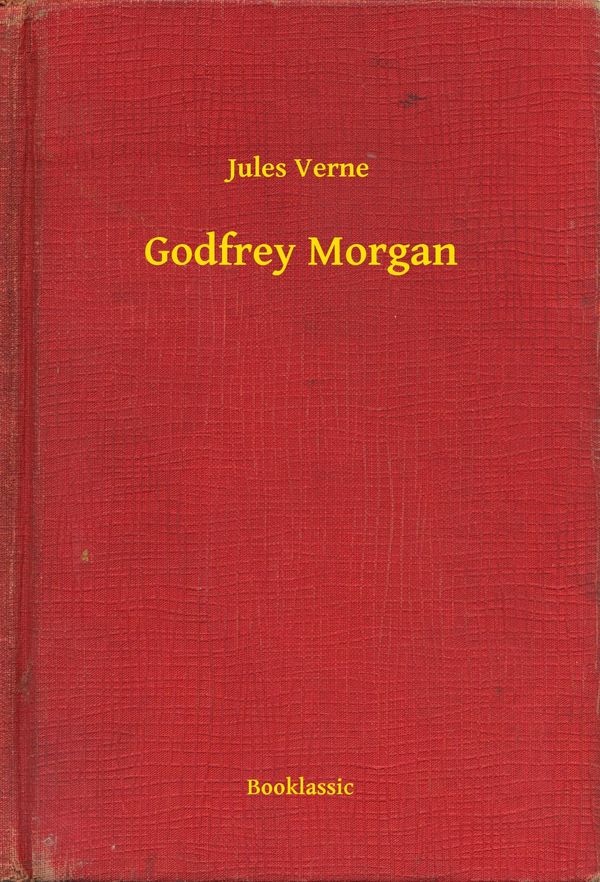 Cover Art for 9789635247998, Godfrey Morgan by Jules Verne