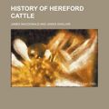 Cover Art for 9781152949768, History of Hereford Cattle by James Macdonald