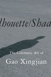Cover Art for 9789810592073, Silhouette/Shadow the Cinematic Art of Gao Xingjian by Gao Xingjian