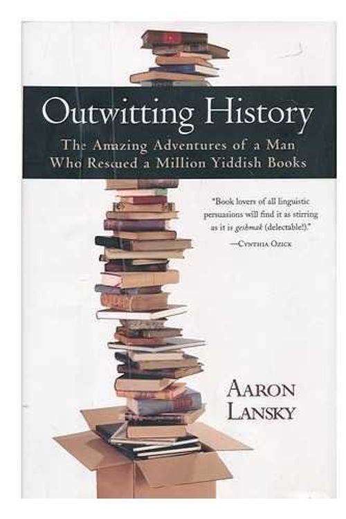 Cover Art for 9781419322556, Outwitting History: The Amazing Adventures of a Man Who Rescued a Million Yiddish Books by Aaron Lansky