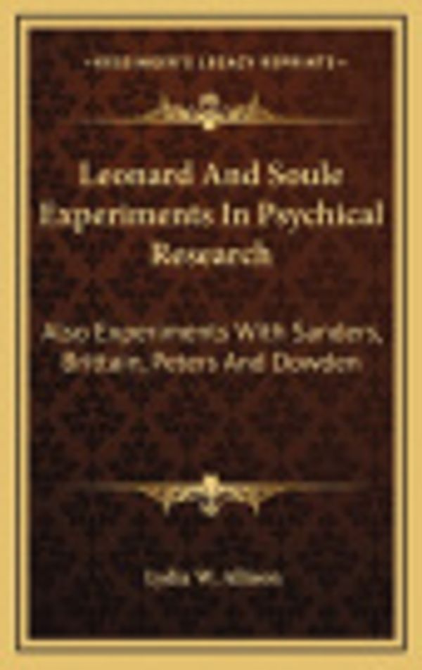 Cover Art for 9781163418727, Leonard and Soule Experiments in Psychical Research by Lydia W Allison