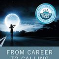 Cover Art for B087SKLR47, From Career to Calling: A Depth Psychology Guide to Soul-Making Work in Darkening Times by Suzanne Cremen