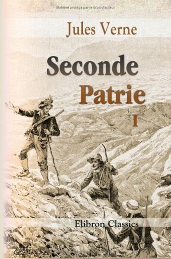 Cover Art for 9781421241067, Seconde Patrie: Par Jules Verne. Tome 1 (French Edition) by Jules Verne