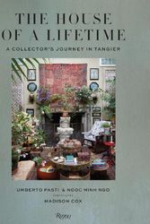 Cover Art for 9780847899135, The House of a Lifetime: A Collector’s Journey in Tangier by Pasti, Umberto, Minh Ngo, Ngoc
