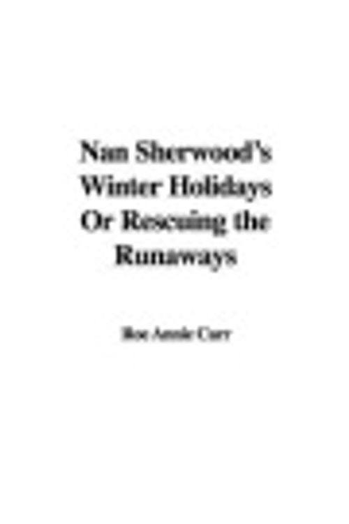 Cover Art for 9781421999463, Nan Sherwood's Winter Holidays Or Rescuing the Runaways by Roe Annie Carr