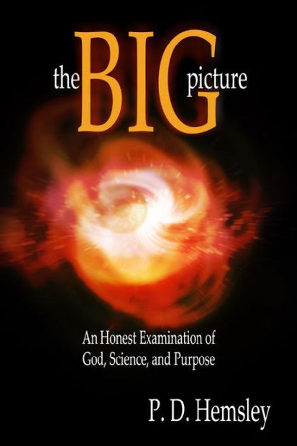 Cover Art for 9780615903651, The Big Picture: An Honest Examination of God, Science, and Purpose by P. D. Hemsley