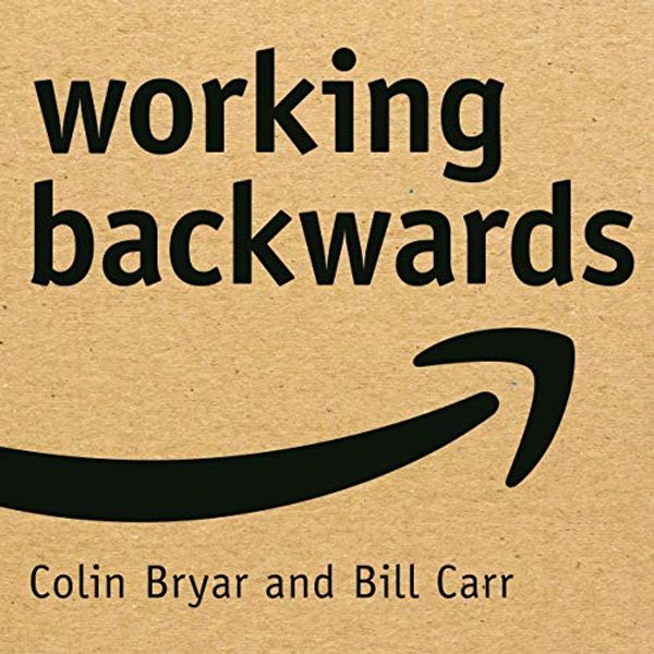 Cover Art for B08KSBWKSL, Working Backwards: Insights, Stories, and Secrets from Inside Amazon by Colin Bryar, Bill Carr