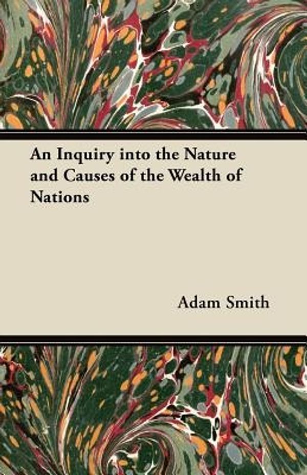 Cover Art for 9781447418184, An Inquiry into the Nature and Causes of the Wealth of Nations by Adam Smith