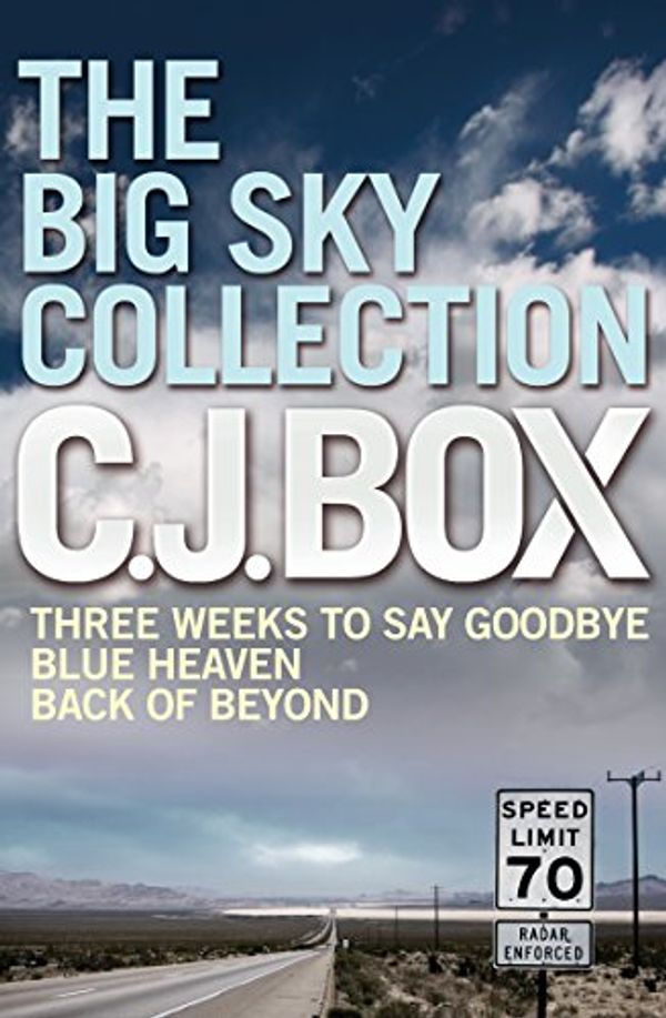 Cover Art for B009E99DRY, The Big Sky Collection: A Thrilling C. J. Box Bundle (Three Weeks to Say Goodbye / Blue Heaven / Back of Beyond) by C. J. Box