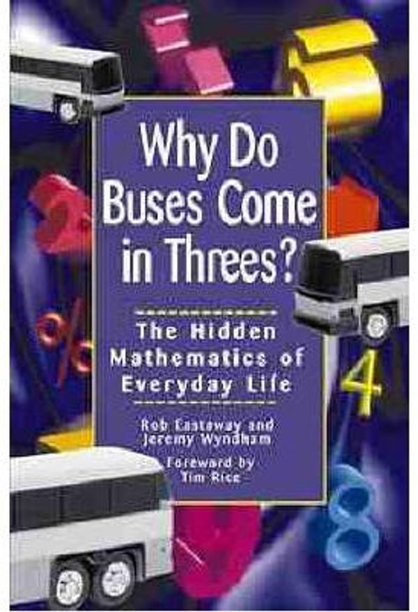 Cover Art for 9780471347569, Why Do Buses Come in Threes?: the Hidden Mathematics of Everyday Life by Unknown