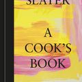 Cover Art for 9781984861696, A Cook's Book: The Essential Nigel Slater [A Cookbook] by Nigel Slater