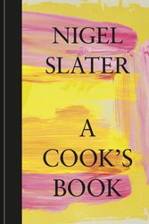 Cover Art for 9781984861696, A Cook's Book: The Essential Nigel Slater [A Cookbook] by Nigel Slater