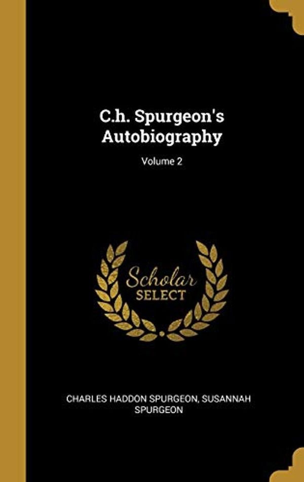 Cover Art for 9781012643454, C.h. Spurgeon's Autobiography; Volume 2 by Charles Haddon Spurgeon, Susannah Spurgeon