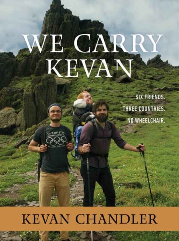 Cover Art for 9781683973171, We Carry Kevan: Six Friends. Three Countries. No Wheelchair. by Kevan Chandler