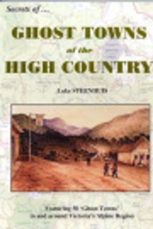 Cover Art for 9780949600387, Secrets of ghost towns of the High Country : featuring 50 "ghost towns" in and around Victoria"s alpine region. by Luke Steenhuis