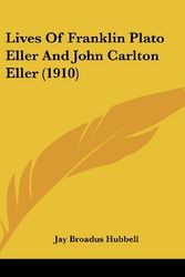 Cover Art for 9781104279042, Lives Of Franklin Plato Eller And John Carlton Eller (1910) by Jay B Hubbell (author)