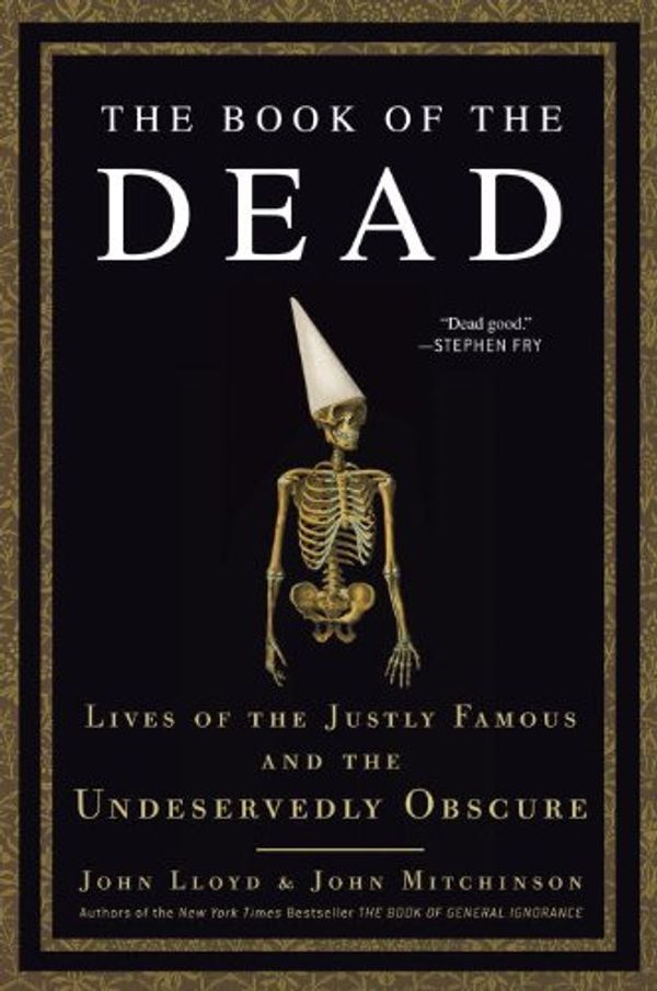Cover Art for B003F3PLNK, The Book of the Dead: Lives of the Justly Famous and the Undeservedly Obscure by John Mitchinson
