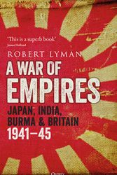 Cover Art for 9781472847140, War of Empires, A: Japan, India, Burma & Britain: 1941–45 by Robert Lyman